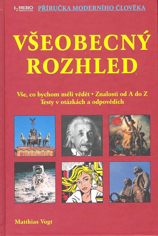 Všeobecný rozhled: vše, co bychom měli vědět : znalosti od A do Z : testy v otázkách a odpovědích