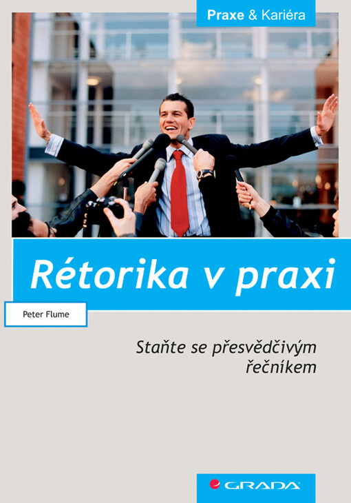 Rétorika v praxi : staňte se přesvědčivým řečníkem