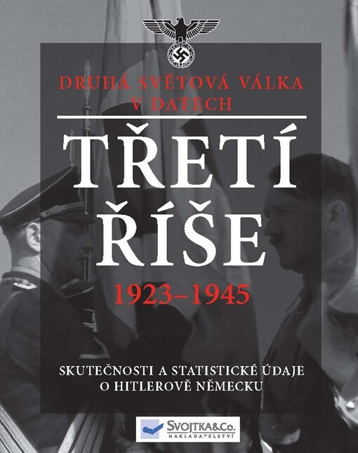 Třetí říše 1933-1945: skutečnosti a statistické údaje o Hitlerově Německu : druhá světová válka v datech