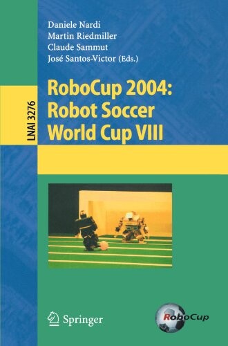 RoboCup 2004: Robot Soccer World Cup VIII (Lecture Notes in Computer Science / Lecture Notes in Artificial Intelligence) (v. 8)
