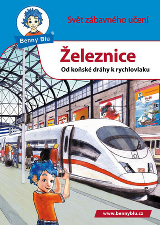 Železnice : od koňské dráhy k rychlovlaku