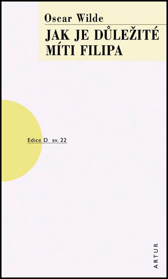 Jak je důležité míti Filipa : [lehkovážná komedie pro vážné lidi], Vyd. 6., V nakl. Artur 3.