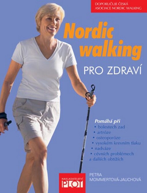 Nordic walking pro zdraví: pomáhá při bolestech zad, artróze, osteoporóze, vysokém krevním tlaku, nadváze, cévních problémech a dalších obtížích