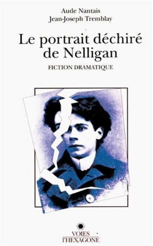 Le portrait déchiré de Nelligan : [fiction dramatique]