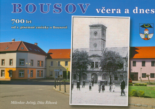 Bousov včera a dnes : 700 let od 1. písemné zmínky o Bousově