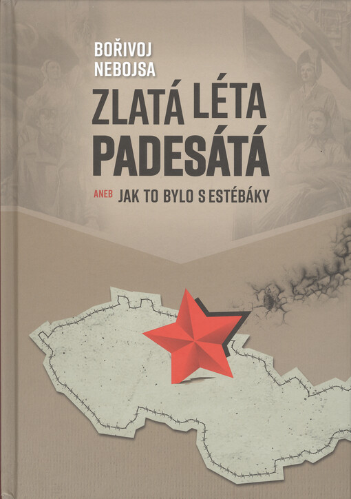 Zlatá léta padesátá, aneb, Jak to bylo s estébáky