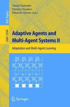 Adaptive Agents and Multi-Agent Systems II: Adaptation and Multi-Agent Learning (Lecture Notes in Computer Science / Lecture Notes in Artificial Intelligence)