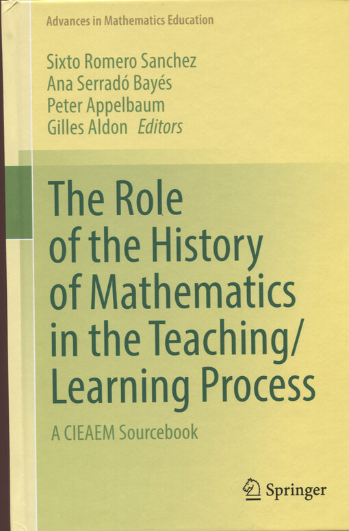 The role of the history of mathematics in the teaching/learning process : a CIEAEM sourcebook