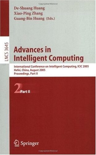 Advances in Intelligent Computing: International Conference on Intelligent Computing, ICIC 2005, Hefei, China, August 23-26, 2005, Proceedings, Part ... Computer Science and General Issues) (Pt. 2)