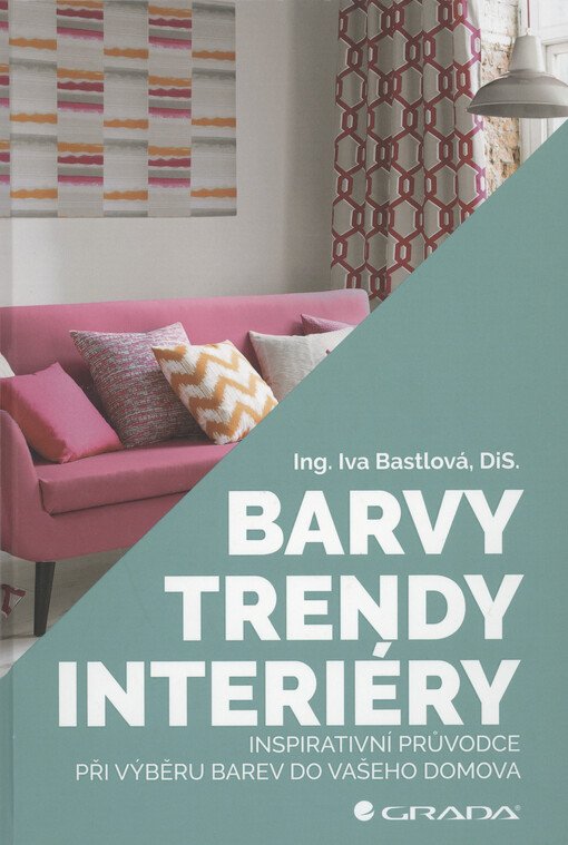 Barvy, trendy, interiéry : inspirativní průvodce při výběru barev do vašeho domova