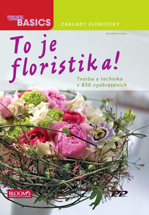 To je floristika!: tvorba a technika v 850 vyobrazeních