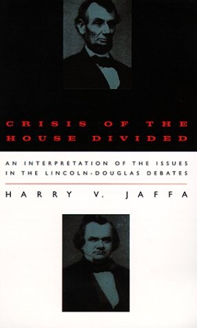 Crisis of the House Divided: An Interpretation of the Issues in the Lincoln-Douglas Debates