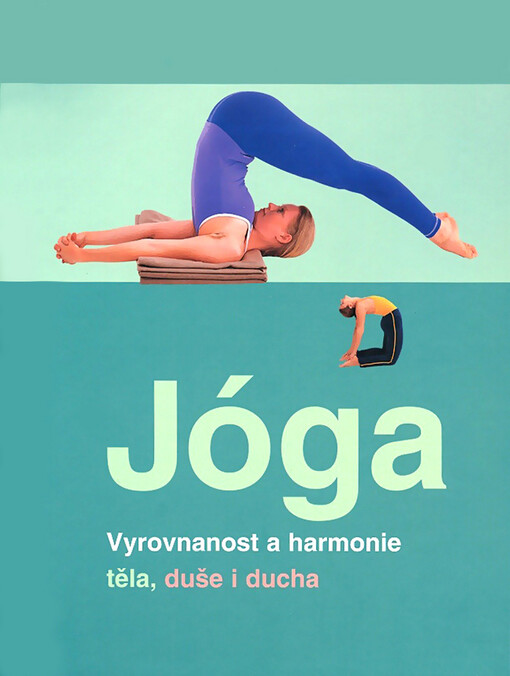 Jóga -- Vyrovnanost a harmonie těla, duše i ducha