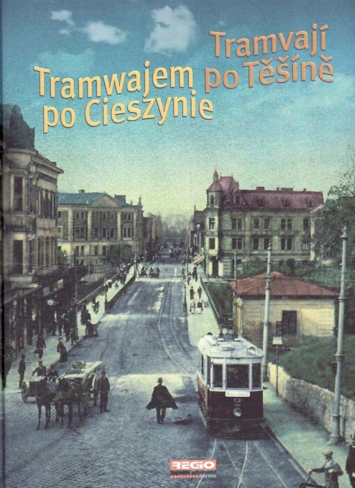 Tramvají po Těšíně =: Tramwajem po Cieszynie = Těšín by tram = Mit der Straßenbahn durch Teschen