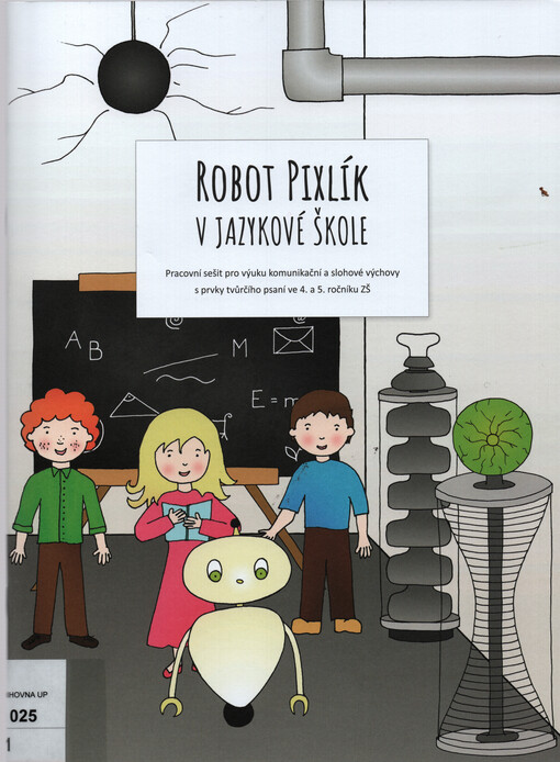 Robot Pixlík v jazykové škole : pracovní sešit pro výuku komunikační a slohové výchovy s prvky tvůrčího psaní ve 4. a 5. ročníku ZŠ