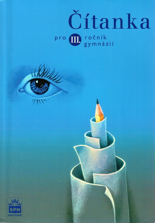 Čítanka pro III. ročník gymnázií: učebnice plně vyhovuje Katalogu požadavků ke společné části maturitní zkoušky z českého jazyka a literatury