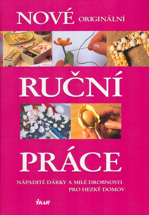 Nové originální ruční práce: nápadité dárky a milé drobnosti pro hezký domov