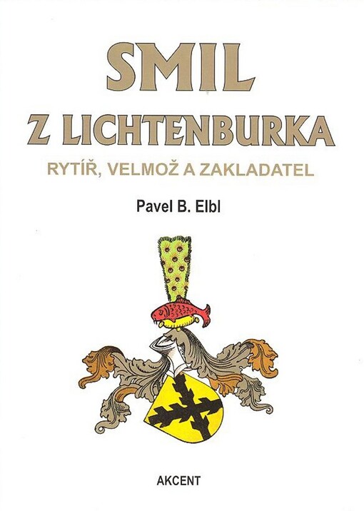 Smil z Lichtenburka : rytíř, velmož a zakladatel