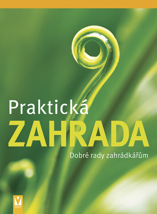 Praktická zahrada: dobré rady zahrádkářům