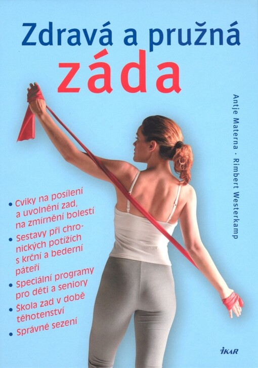 Zdravá a pružná záda : cviky na posílení a uvolnění zad, na zmírnění bolestí, sestavy při chronických potížích s krční a bederní páteří, speciální programy pro děti a seniory, škola zad v době těhotenství, správné sezení.