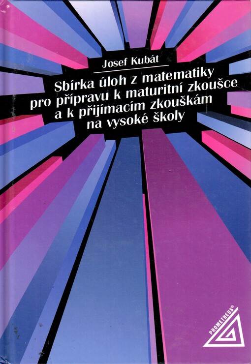 Sbírka úloh z matematiky pro přípravu k maturitní zkoušce a k přijímacím zkouškám na vysoké školy