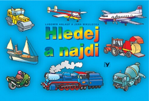 Hledej a najdi : vyhledej na obrázcích dopravní prostředky, stroje, letadla, vlaky a lodě, které jsou namalovány ještě zvlášť po straně, a nauč se je pojmenovat