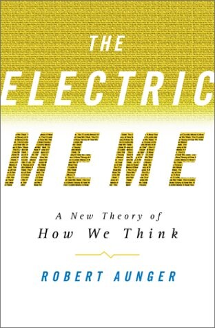 The electric meme : a new theory of how we think