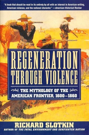 Regeneration through violence : the mythology of the American frontier, 1600-1860