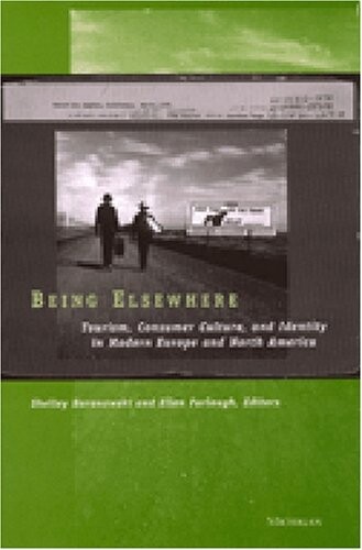 Being Elsewhere: Tourism, Consumer Culture, and Identity in Modern Europe and North America