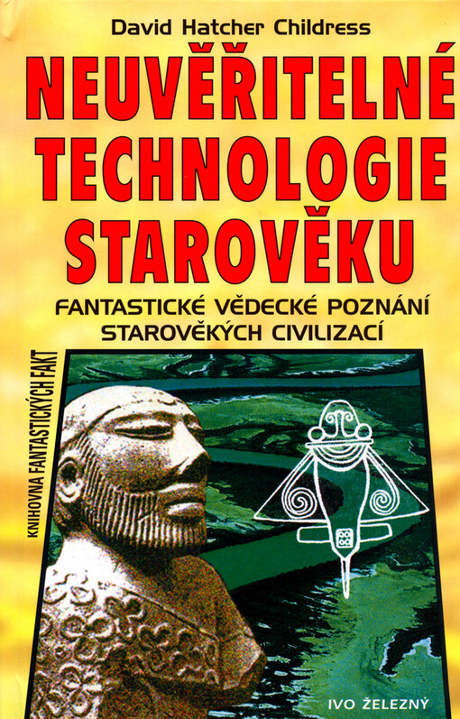 Neuvěřitelné technologie starověku : fantastické vědecké poznání starověkých civilizací.