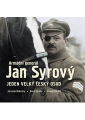 Armádní generál Jan Syrový : jeden velký český osud  (odkaz v elektronickém katalogu)