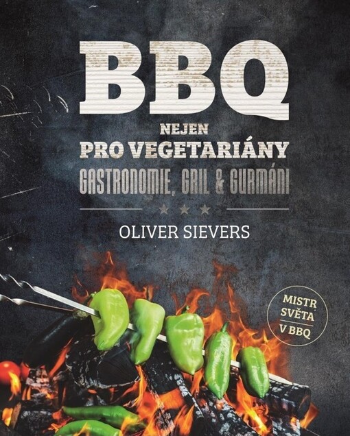 BBQ nejen pro vegetariány : gastronomie, gril & gurmáni