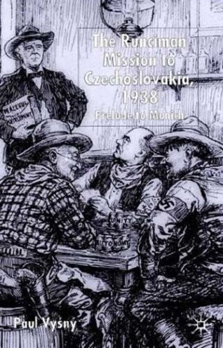 The Runciman, Mission to Czechoslovakia, 1938 : prelude to Munich