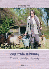 Moje stádo za humny : přirozený chov ovcí pro začátečníky  (odkaz v elektronickém katalogu)