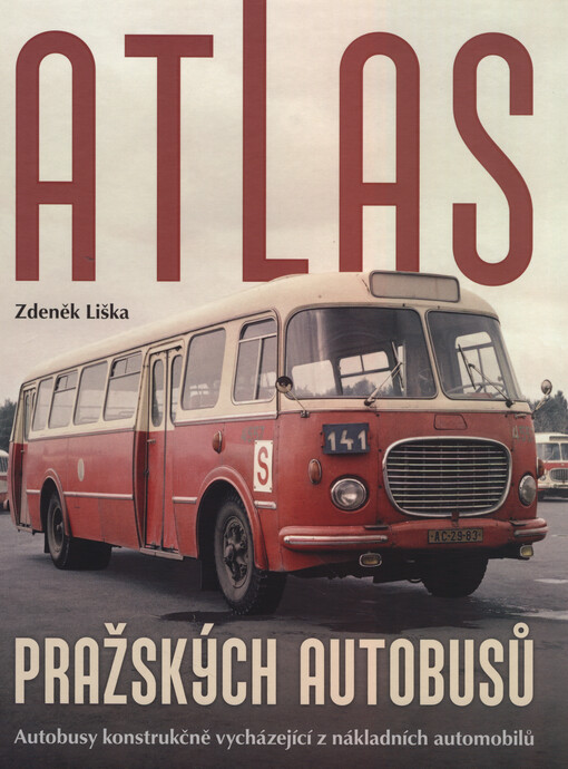 Atlas pražských autobusů : autobusy konstrukčně vycházející z nákladních automobilů