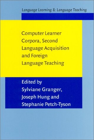 Computer Learner Corpora, Second Language Acquisition, and Foreign Language Teaching (Language Learning and Language Teaching, V. 6)