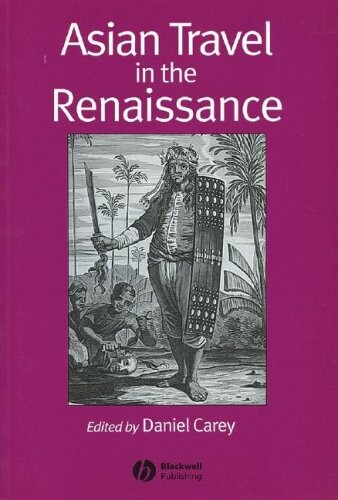 Asian Travel in the Renaissance (Renaissance Studies Special Issues)