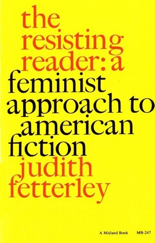 The resisting reader : a feminist approach to American fiction   