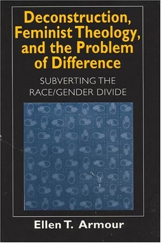 Deconstruction, Feminist Theology, and the Problem of Difference: Subverting the Race/Gender Divide (Religion and Postmodernism Series)