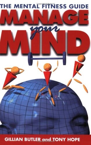 Managing Your Mind: The Mental Fitness Guide
