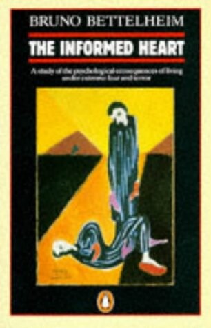 The Informed Heart: A Study of the Psychological Consequences of Living Under Extreme Fear and Terror
