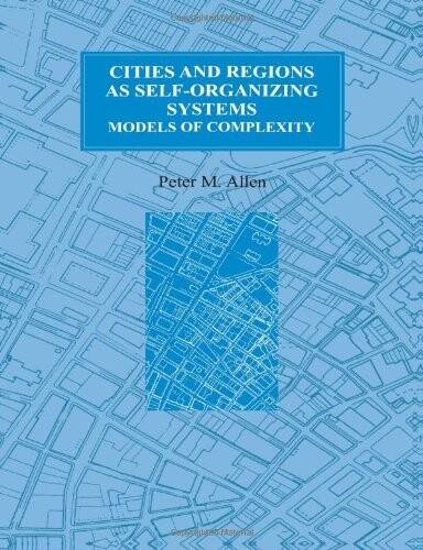 Cities and Regions as Self-Organizing Systems: Models of Complexity (Cities & Regions as Self-Organizing Systems)