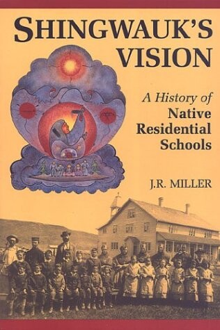 Shingwauk's vision :a history of native residential schools