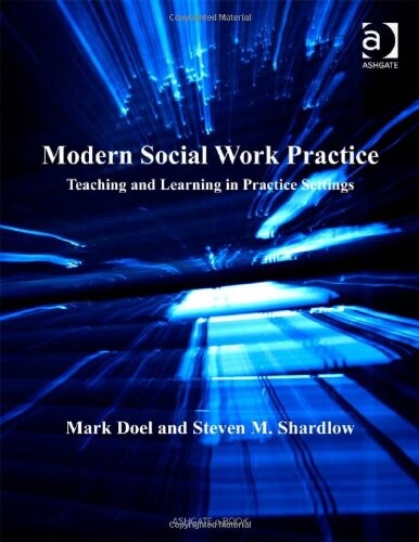 Modern social work practice :teaching and learning in practice settings