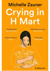 Crying in H Mart : a memoire  (odkaz v elektronickém katalogu)