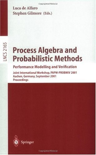 Process algebra and probabilistic methods :performance modelling and verification : joint international workshop, PAMP-PROBMIV 2001, Aachen, Germany, September 12-14, 2001 : proceedings