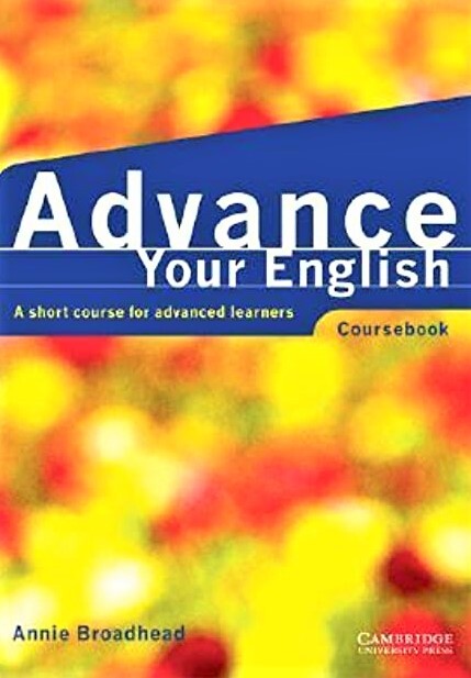 Advance your English : a short course for advanced learners : coursebook