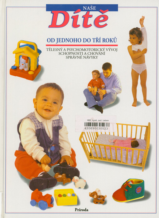 Naše dítě od jednoho do tří roků : tělesný a psychosomatický vývoj, schopnosti a chování, správné návyky