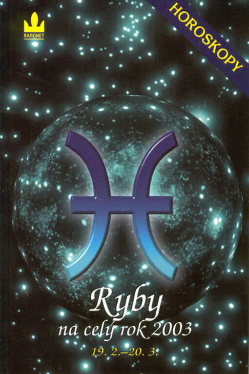 Ryby :19.2.-20.3. = Horoskopy na rok 2003 : ryby : průvodce vaším osudem po celý rok 2003 (Var.) = Pisces : 19.2.-20.3. = Ryby na celý rok 2003 : 19.2.-20.3. : horoskopy (Var.)
