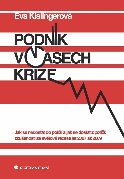 Podnik v časech krize: jak se nedostat do potíží a jak se dostat z potíží - zkušenosti ze světové recese let 2007 až 2009
